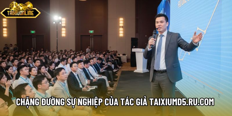 Chặng đường sự nghiệp của tác giả taixiumd5.ru.com 