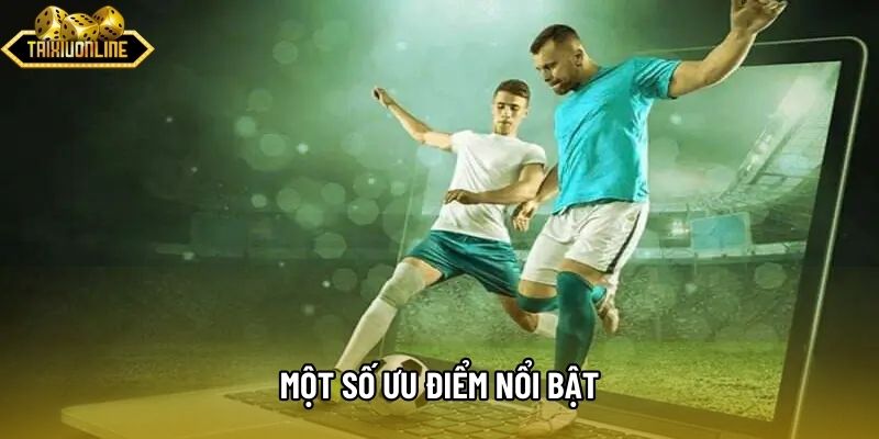 Một số ưu điểm nổi bật Một số ưu điểm nổi bật