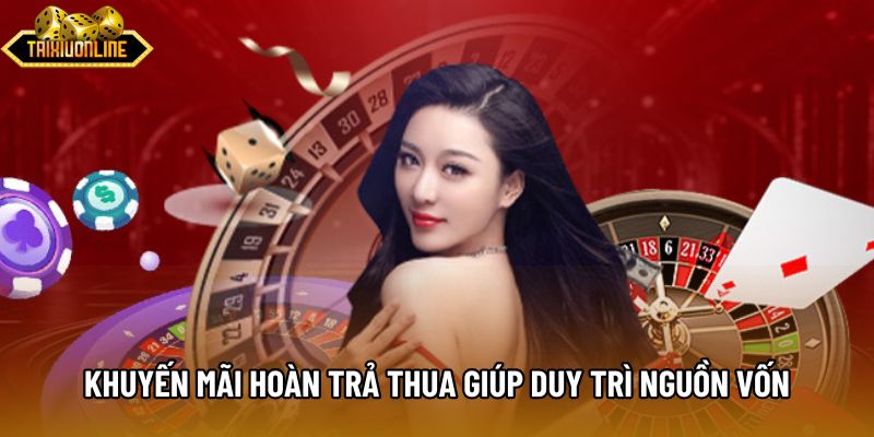 Khuyến mãi hoàn trả thua giúp duy trì nguồn vốn Khuyến mãi hoàn trả thua giúp duy trì nguồn vốn