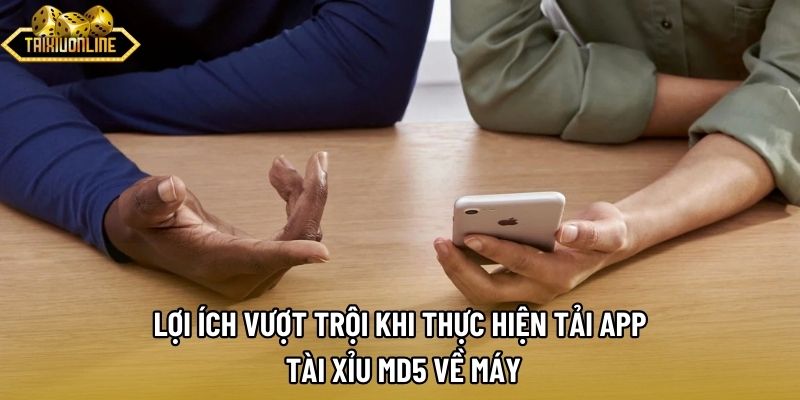Lợi ích vượt trội khi thực hiện tải app tài xỉu md5 về máy Lợi ích vượt trội khi thực hiện tải app tài xỉu md5 về máy
