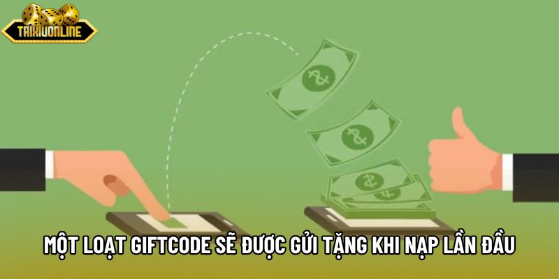 Một loạt giftcode sẽ được gửi tặng khi nạp lần đầu Một loạt giftcode sẽ được gửi tặng khi nạp lần đầu
