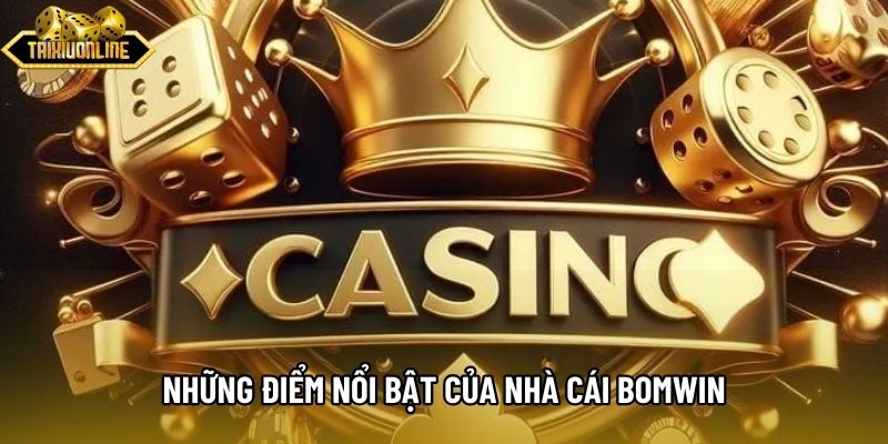 Những điểm nổi bật của nhà cái BOMWIN Những điểm nổi bật của nhà cái BOMWIN