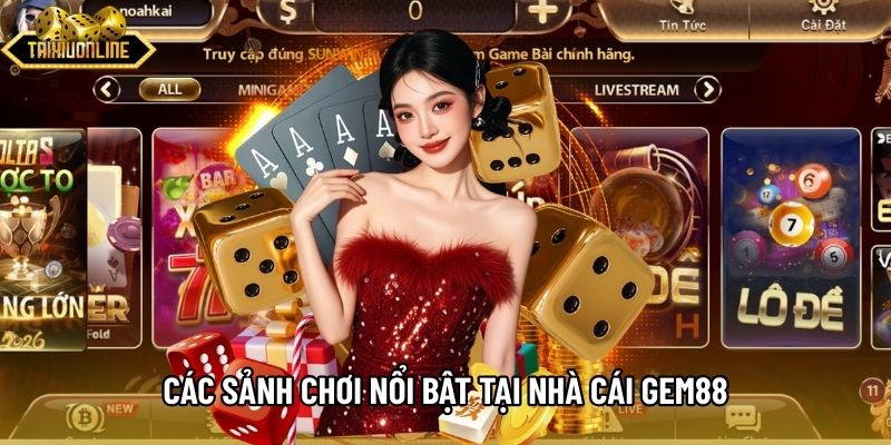 Các sảnh chơi nổi bật tại nhà cái Gem88