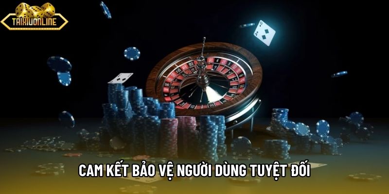 Cam kết bảo vệ người dùng tuyệt đối