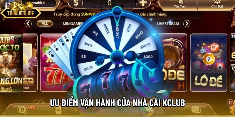Ưu điểm vận hành của nhà cái Kclub