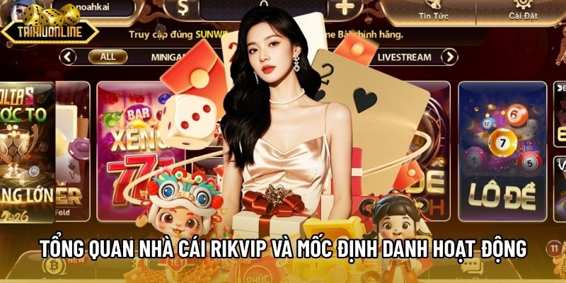 Tổng quan nhà cái Rikvip và mốc định danh hoạt động Tổng quan nhà cái Rikvip và mốc định danh hoạt động