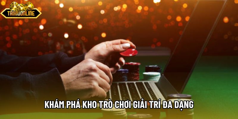 Khám phá kho trò chơi giải trí đa dạng