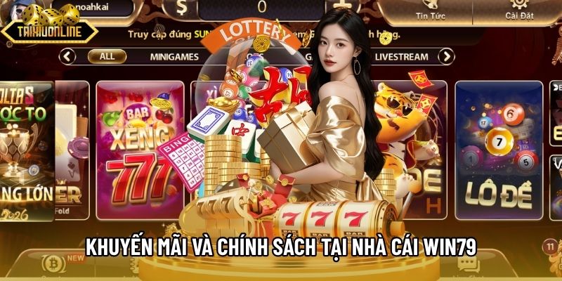 Khuyến mãi và chính sách tại nhà cái Win79
