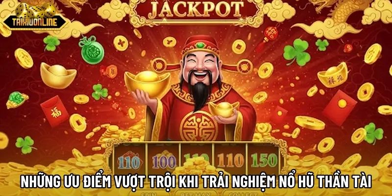 Những ưu điểm vượt trội khi trải nghiệm nổ hũ Thần Tài Những ưu điểm vượt trội khi trải nghiệm nổ hũ Thần Tài