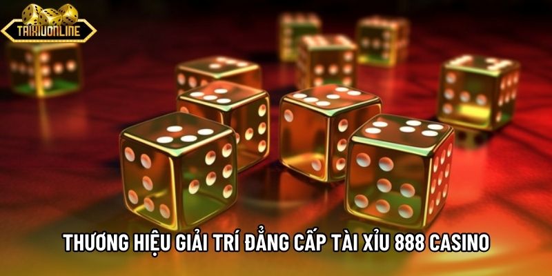 Thương hiệu giải trí đẳng cấp Tài xỉu 888 Casino Thương hiệu giải trí đẳng cấp Tài xỉu 888 Casino