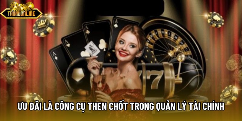 Ưu đãi là công cụ then chốt trong quản lý tài chính Ưu đãi là công cụ then chốt trong quản lý tài chính