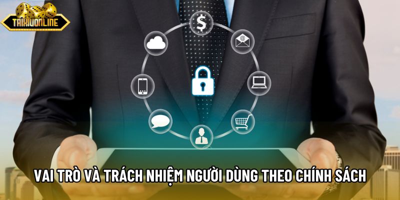 Vai trò và trách nhiệm người dùng theo chính sách